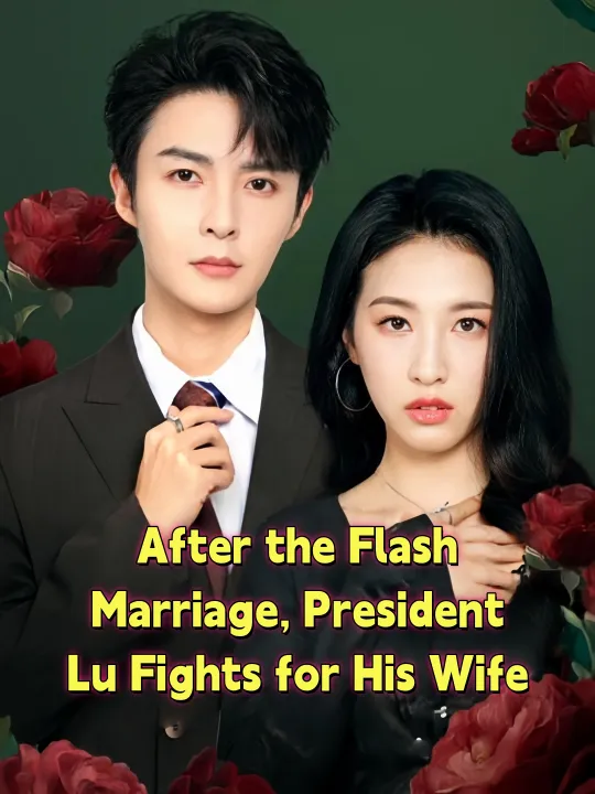 After the Flash Marriage, President Lu Fights for His Wife